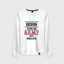 Женский свитшот Born to be an ARMY BTS