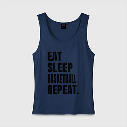 Майка женская хлопок EAT SLEEP BASKETBALL REPEAT, цвет: тёмно-синий