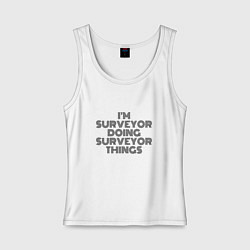 Майка женская хлопок Im doing surveyor things, цвет: белый