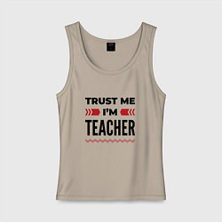 Женская майка Trust me - Im teacher