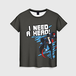 Женская футболка I need a hero