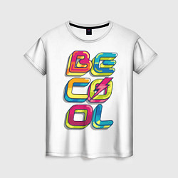 Женская футболка Be Cool