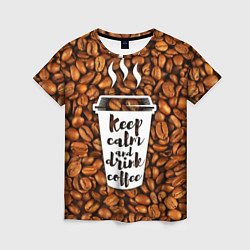 Женская футболка Keep Calm & Drink Coffee