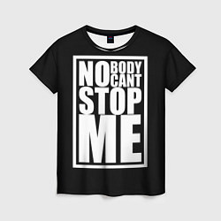 Женская футболка No Body Cant Stop Me