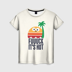 Женская футболка Fuck its hot