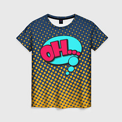 Женская футболка Pop art: Ohh!