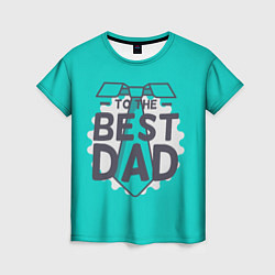 Женская футболка To the best Dad