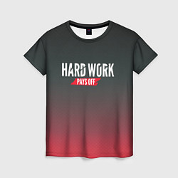 Женская футболка Hard Work Pays Off: Red