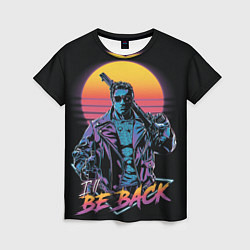 Женская футболка I WILL BE BACK TERMINATOR