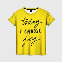 Женская футболка Сегодня я выбираю радость