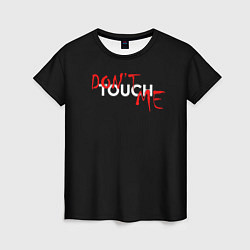 Женская футболка DONT TOUCH