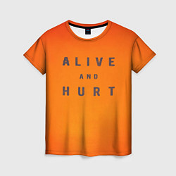 Женская футболка Alive and hurt