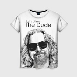 Женская футболка Just call me the Dude