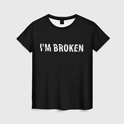 Женская футболка Im broken Я сломан