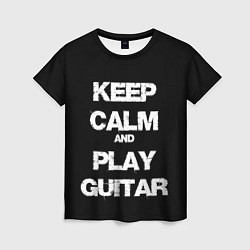 Футболка женская KEEP CALM AND PLAY GUITAR, цвет: 3D-принт