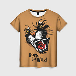 Женская футболка Born be wild!