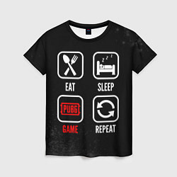 Женская футболка Eat, Sleep, PUBG, Repeat