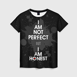 Женская футболка I am not perfect, but I am honest