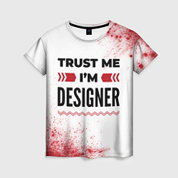 Женская футболка Trust me Im designer white