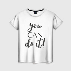 Женская футболка You can do it