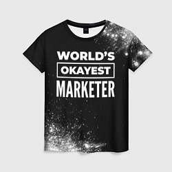 Женская футболка Worlds okayest marketer - dark