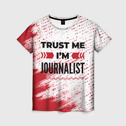 Женская футболка Trust me Im journalist white