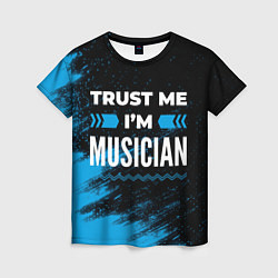 Женская футболка Trust me Im musician dark