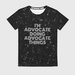 Футболка женская Im advocate doing advocate things: на темном, цвет: 3D-принт