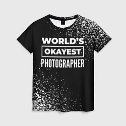 Женская футболка Worlds okayest photographer - dark