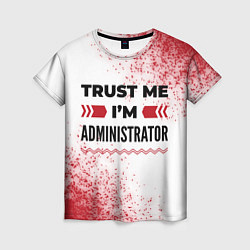 Женская футболка Trust me Im administrator white