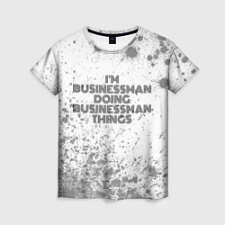 Женская футболка Im doing businessman things: на светлом