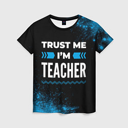 Женская футболка Trust me Im teacher dark