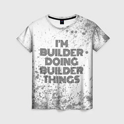 Женская футболка Im doing builder things: на светлом