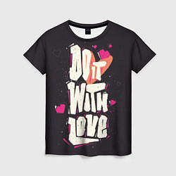 Женская футболка Do it with love