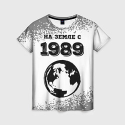 Женская футболка На Земле с 1989: краска на светлом