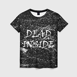 Женская футболка Dead Inside надпись и брызги