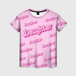 Футболка женская Дочь в стиле барби - розовый паттерн, цвет: 3D-принт