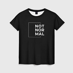 Женская футболка Not normal - без границ