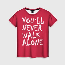Женская футболка You'll never walk alone