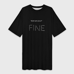 Футболка женская длинная Надпись how are you? fine, цвет: 3D-принт
