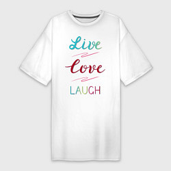 Футболка женская-платье Live love laugh, Живи, люби, цвет: белый