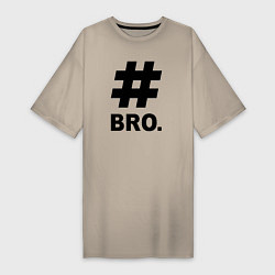 Женская футболка-платье BRO - брат