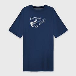 Женская футболка-платье Бросай работу и играй на гитаре