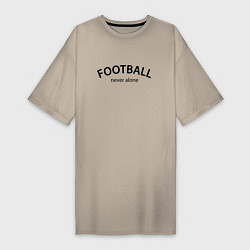 Женская футболка-платье Football never alone - motto