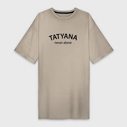 Женская футболка-платье Tatyana never alone - motto