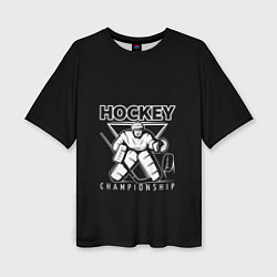 Футболка оверсайз женская Hockey Championship, цвет: 3D-принт