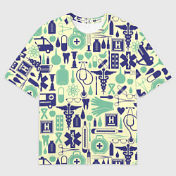 Футболка оверсайз женская Медицина, цвет: 3D-принт