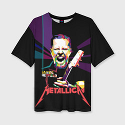 Футболка оверсайз женская Metallica: James Alan Hatfield, цвет: 3D-принт