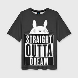 Футболка оверсайз женская Тоторо Straight outta dream, цвет: 3D-принт