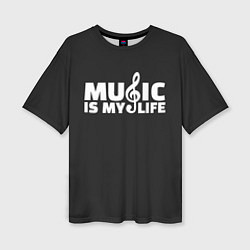 Футболка оверсайз женская Music is My Life, цвет: 3D-принт